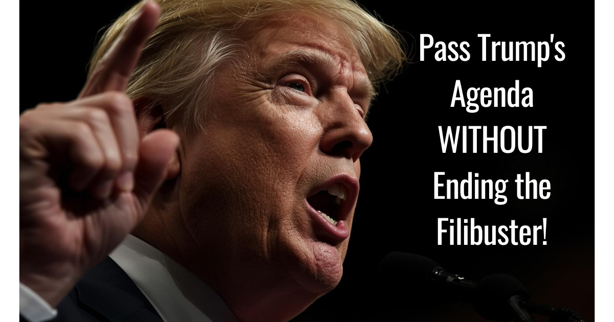 Pass Trump's Agenda WITHOUT Ending the Filibuster